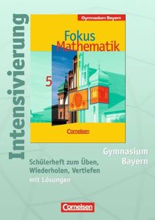 Fokus Mathematik - Gymnasium Bayern: 5. Jahrgangsstufe - Intensivierung: Schülerheft mit Lösungen: Schülerheft zum Üben, Wiederholen und Vertiefen mit Lösungen