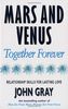 Mars And Venus Together Forever: Relationship Skills for Lasting Love: Practical Guide to Improving Communication and Relationship Skills