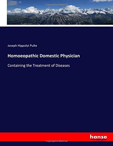 Homoeopathic Domestic Physician: Containing the Treatment of Diseases
