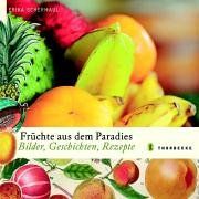 Früchte aus dem Paradies. Bilder, Geschichten, Rezepte