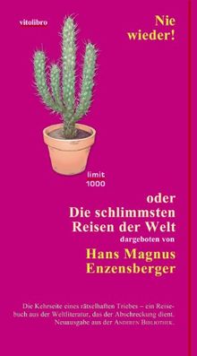 Nie wieder! oder Die schlimmsten Reisen der Welt: Einmalig limitierte Neuausgabe aus der Anderen Bibliothek