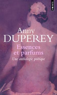 Essences et parfums : une anthologie poétique : textes choisis