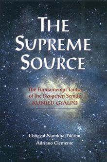 The Supreme Source: The Fundamental Tantra of Dzogchen Semde Kunjed Gyalpo: The Fundamental Tantra of the Dzogchen Semde, Kunjed Gyalpo