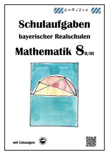 Mathematik 8 II/II - Schulaufgaben bayerischer Realschulen - mit Lösungen