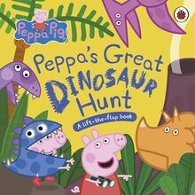 Peppa Pig: Peppa’s Great Dinosaur Hunt: A Lift-the-Flap Book