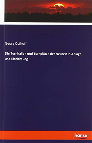 Die Turnhallen und Turnplätze der Neuzeit in Anlage und Einrichtung