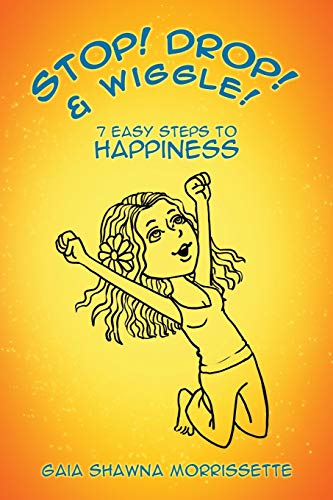 Stop! Drop! & Wiggle!: 7 Easy Steps to Happiness