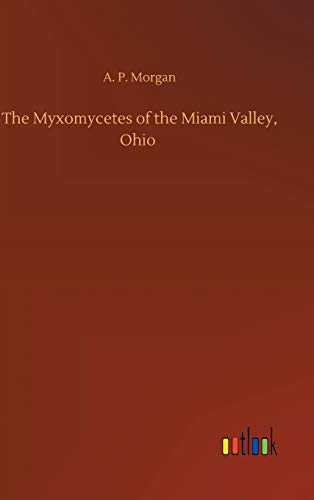 The Myxomycetes of the Miami Valley, Ohio