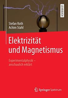 Elektrizität und Magnetismus: Experimentalphysik – anschaulich erklärt