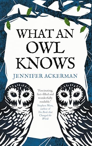 Jennifer Ackerman What An Owl Knows, The New Science Of The World's Most Enigmatic Birds
