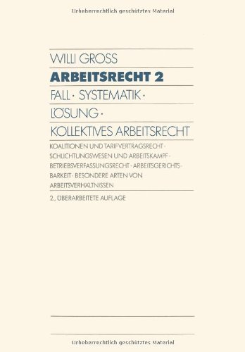Arbeitsrecht, in 2 Bdn., Bd.2, Kollektives Arbeitsrecht: Fall · Systematik · Lösung · Kollektives Arbeitsrecht