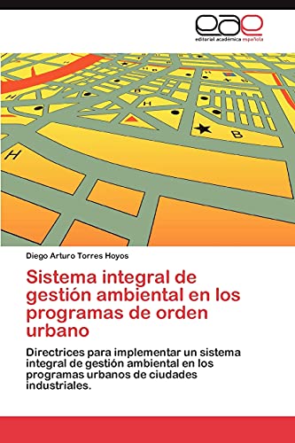 Sistema integral de gestión ambiental en los programas de orden urbano: Directrices para implementar un sistema integral de gestión ambiental en los programas urbanos de ciudades industriales.