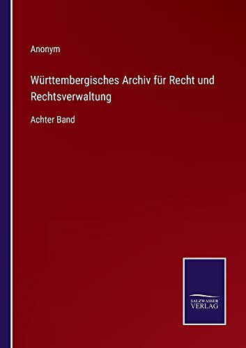 Württembergisches Archiv für Recht und Rechtsverwaltung: Achter Band