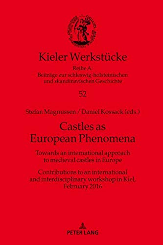 Castles as European Phenomena: Towards an international approach to medieval castles in Europe. Contributions to an international and ... February 2016 (Kieler Werkstücke, Band 52)
