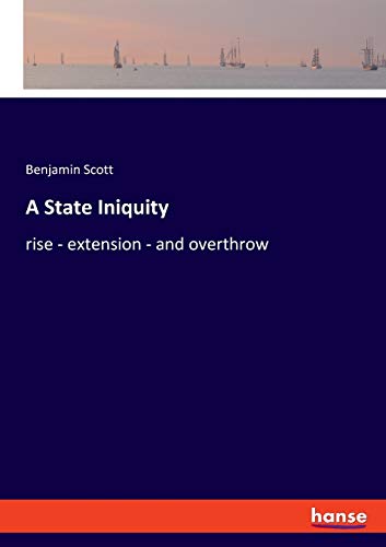 A State Iniquity: rise - extension - and overthrow