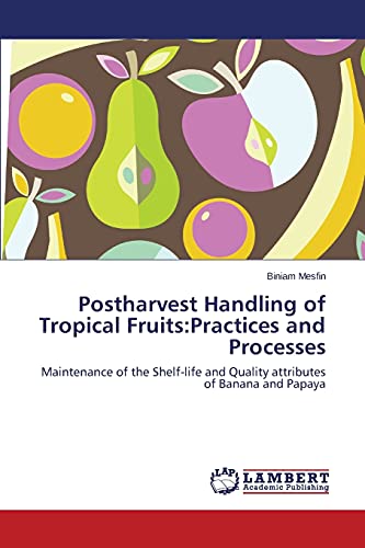 Postharvest Handling of Tropical Fruits:Practices and Processes: Maintenance of the Shelf-life and Quality attributes of Banana and Papaya