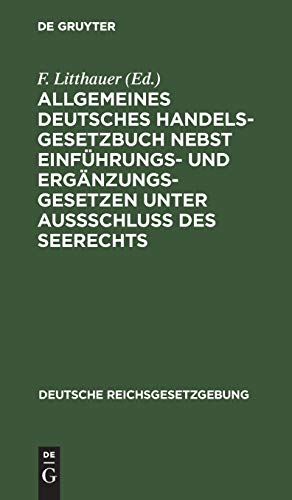 Allgemeines Deutsches Handelsgesetzbuch nebst Einführungs- und Ergänzungsgesetzen unter Aussschluß des Seerechts: Text-Ausgabe mit Anmerkungen, den ... Sachregister (Deutsche Reichsgesetzgebung)