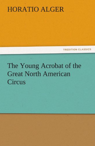 The Young Acrobat of the Great North American Circus (TREDITION CLASSICS)