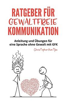 Ratgeber für gewaltfreie Kommunikation: Anleitung und Übungen für eine Sprache ohne Gewalt mit GFK