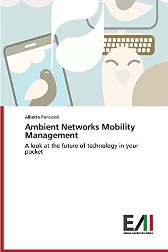 Ambient Networks Mobility Management: A look at the future of technology in your pocket