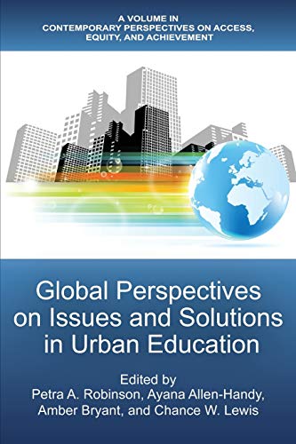 Global Perspectives on Issues and Solutions in Urban Education (Contemporary Perspectives on Access, Equity, and Achievement)