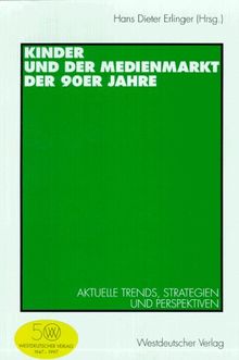 Kinder und der Medienmarkt der 90er Jahre. Aktuelle Trends, Strategien und Perspektiven.