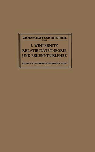 Relativitätstheorie und Erkenntnislehre: Eine Untersuchung über die Erkenntnistheoretischen Grundlagen der Einsteinschen Theorie und die Bedeutung ... (Wissenschaft und Hypothese, 23, Band 23)