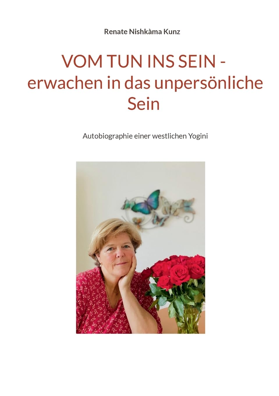Vom Tun ins Sein - erwachen in das unpersönliche Sein: Autobiographie einer westlichen Yogini