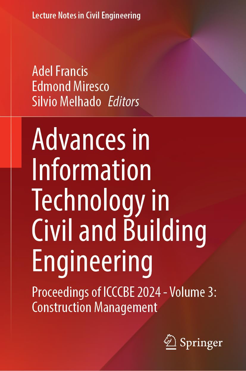 Advances in Information Technology in Civil and Building Engineering: Proceedings of ICCCBE 2024 - Volume 3: Construction Management (Lecture Notes in Civil Engineering, 630, Band 630)
