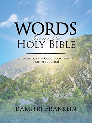 Words from the Holy Bible: Choices out the Good Book from a Learner's Journal.
