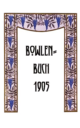 Bowlen-Buch 1905: Alte Bowlen-Rezepte zum Ausprobieren und Experimentieren (Edition Jugendstil)