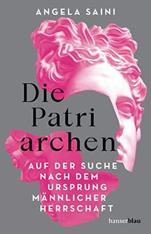 Die Patriarchen: Auf der Suche nach dem Ursprung männlicher Herrschaft