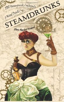 SteamDrunks: 101 Steampunk Cocktails and Mixed Drinks