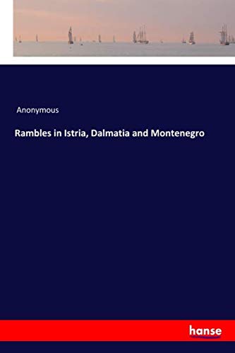 Rambles in Istria, Dalmatia and Montenegro
