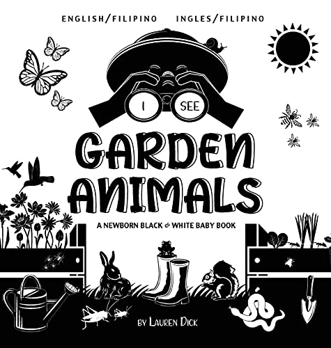 I See Garden Animals: Bilingual (English / Filipino) (Ingles / Filipino) A Newborn Black & White Baby Book (High-Contrast Design & Patterns) ... Mouse, Rabbit, Mole, and More!) (Engage Early
