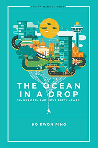 The Ocean In A Drop - Singapore: The Next Fifty Years (Ips-nathan Lectures, Band 0)