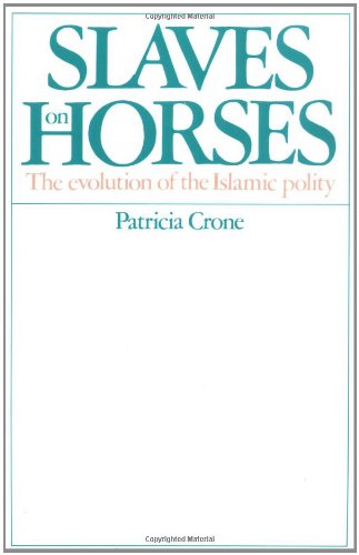 Slaves on Horses: The Evolution of the Islamic Polity