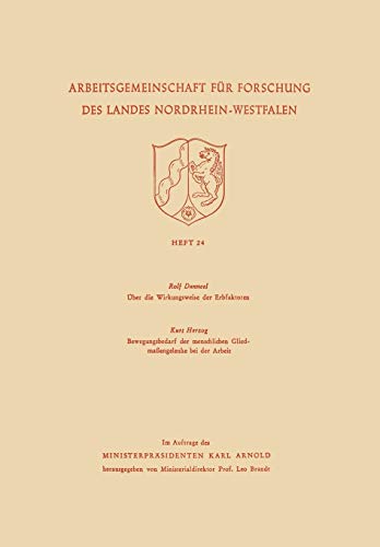 Uber Die Wirkungsweise Der Erbfaktoren. Bewegungsbedarf Der Menschlichen Gliedmassengelenke Bei Der Arbeit (German Edition) (Arbeitsgemeinschaft für ... des Landes Nordrhein-Westfalen, 24, Band 24)