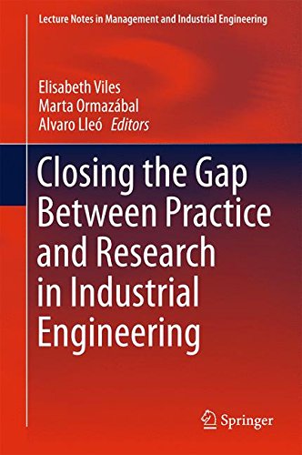 Closing the Gap Between Practice and Research in Industrial Engineering (Lecture Notes in Management and Industrial Engineering)