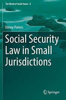 Social Security Law in Small Jurisdictions (The World of Small States, 8, Band 8)