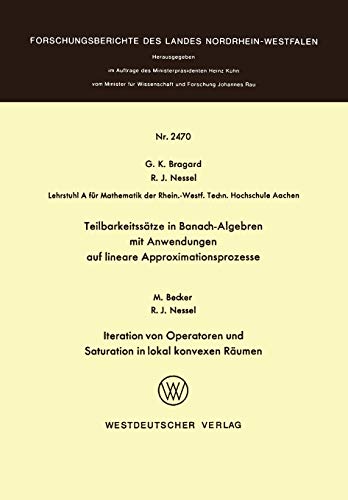 Teilbarkeitssätze in Banach-Algebren mit Anwendungen auf lineare Approximationsprozesse (Forschungsberichte des Landes Nordrhein-Westfalen)