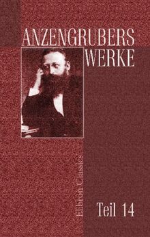 Anzengrubers Werke: Teil 14. Geschichten aus der Frühzeit.-Gedichte.- Einfälle und Schlagsätze aus dem Nachlass