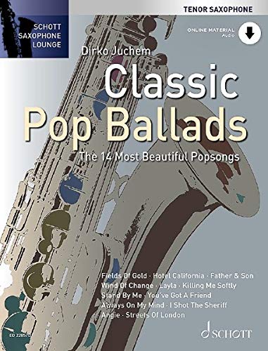 Classic Pop Ballads: The 14 Most Beautiful Popsongs. Tenor-Saxophon. Ausgabe mit Online-Audiodatei. (Schott Saxophone Lounge)