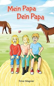 Mein Papa, dein Papa: Ein liebevolles Kinderbuch über Patchwork-Familien und Geschwister-Beziehung für Kinder ab 7 Jahren