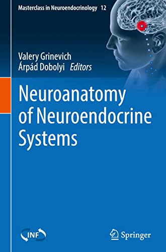 Neuroanatomy of Neuroendocrine Systems (Masterclass in Neuroendocrinology, 12, Band 12)