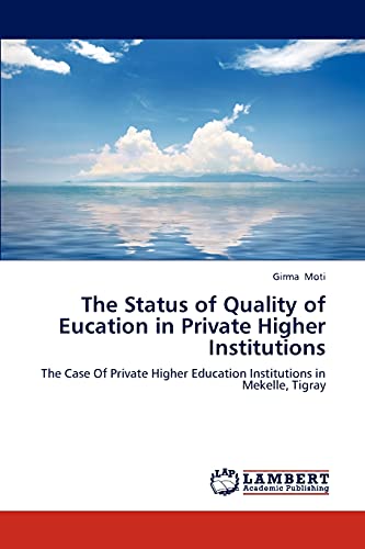The Status of Quality of Eucation in Private Higher Institutions: The Case Of Private Higher Education Institutions in Mekelle, Tigray