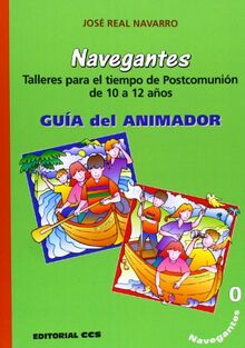 Navegantes 0. Guía del animador: Talleres para tiempo de Postcomunión de 10 a 12 años