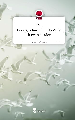 Living is hard, but don't do it even harder. Life is a Story - story.one