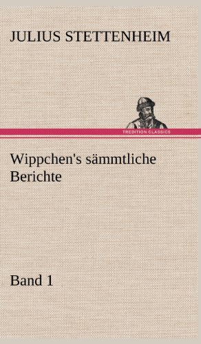 Wippchen's sämmtliche Berichte, Band 1