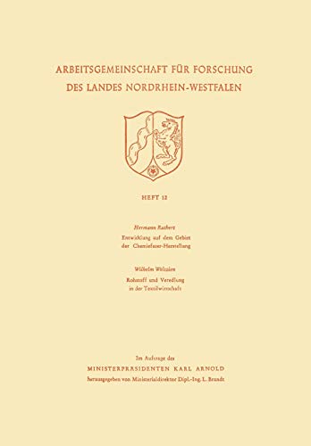 Entwicklung auf dem Gebiet der Chemiefaser-Herstellung: Rohstoff und Veredlung in der Textilwirtschaft (Arbeitsgemeinschaft für Forschung des Landes Nordrhein-Westfalen, 12, Band 12)